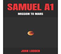 John Ludden SAMUEL A1: MISSION TO MARS N/A Book John Ludden Multicolor