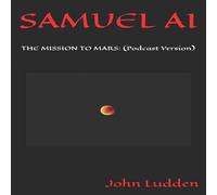 John Ludden SAMUEL AI: THE MISSION TO MARS: (Podcast Version) Paperback Book John Ludden Multicolor