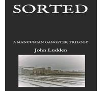 John Ludden SORTED: A MANCUNIAN GANGSTER TRILOGY Paperback Book John Ludden Multicolor