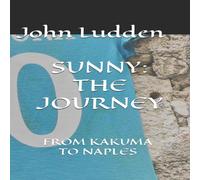 John Ludden SUNNY: THE JOURNEY: FROM KAKUMA TO NAPLES Paperback Book John Ludden Multicolor