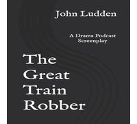 John Ludden The Great Train Robber: A Drama Podcast Screenplay Paperback Book John Ludden Multicolor