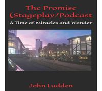John Ludden The Promise (Stageplay/Podcast: A Time of Miracles & Wonder John Ludden Multicolor
