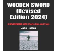 John Ludden WOODEN SWORD (Revised Edition 2024): A NEVERENDING WAR (Parts One John Ludden Multicolor