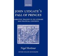John Lydgate's Fall of Princes: Narrative Tragedy in its Literary and Political Contexts (Oxford English Monographs)