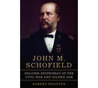 John M. Schofield Volume 81 : Soldier-Statesman of the Civil War and Gilded Age