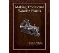 John M. Whelan Making Traditional Wooden Planes (Paperback)