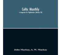 John MacKay Celtic Monthly : A Magazine For Highlanders (Volume Xx) Paperback Book John MacKay Multicolor