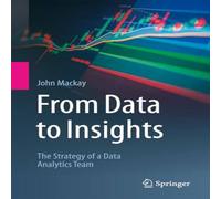John MacKay From Data to Insights : The Strategy of a Data Analytics Team John MacKay Multicolor