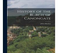 John MacKay History of the Burgh of Canongate Paperback Book John MacKay Multicolor
