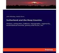 John MacKay Sutherland & the Reay Country:History, antiquities, folklore John MacKay Multicolor