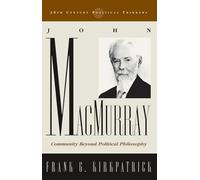 John Macmurray: Community beyond Political Philosophy (20th Century Political Thinkers)