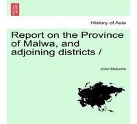 John Malcolm Report on the Province of Malwa, & adjoining districts / John Malcolm Multicolor
