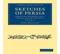 John Malcolm Sketches of Persia: From the Journals of a Traveller in the East John Malcolm Multicolor