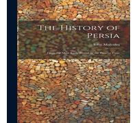John Malcolm The History of Persia: From the Most Early Period to the Present in White John Malcolm White