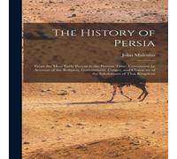 John Malcolm The History of Persia: From the Most Early Period to the Present John Malcolm Multicolor