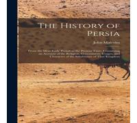 John Malcolm The History of Persia: From the Most Early Period to the Present John Malcolm Multicolor