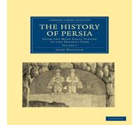 John Malcolm The History of Persia: From the Most Early Period to the Present John Malcolm Multicolor