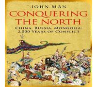 John Man Conquering the North : China, Russia, Mongolia: 2, 000 Years of John Man Multicolor