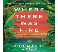 John Manuel Arias Where There Was Fire Paperback Book John Manuel Arias Multicolor