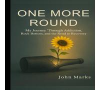 John Marks One More Round: My Journey Through Addiction, Rock Bottom, & the John Marks Multicolor