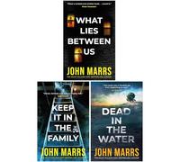 John Marrs Collection 3 Books Set (What Lies Between Us, Keep It In The Family, Dead in the Water)
