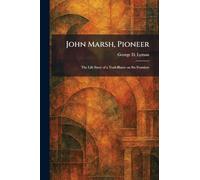 John Marsh, Pioneer: The Life Story of a Trail-Blazer on Six Frontiers