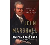 John Marshall: The Man Who Made the Supreme Court