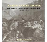 John Martin Alien Come Home - The story of Daniel Defoe's missing years John Martin Multicolor