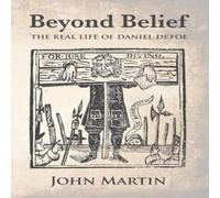 John Martin Beyond Belief - The real Life of Daniel Defoe Paperback Book John Martin Multicolor