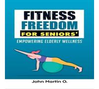 John Martin FITNESS FREEDOM FOR SENIORS': Empowering Elderly Wellness John Martin Multicolor