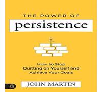 John Martin Power of Persistence: How to Stop Quitting on Yourself & Achieve John Martin Multicolor
