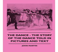John Martin The Dance - The Story Of The Dance Told In Pictures & Text John Martin Multicolor