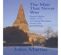 John Martin The Man That Never Was Daniel Defoe: 1644-1731 a Critical Revision John Martin Multicolor
