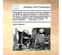 John Martin Thoughts on the duty of man relative to faith in Jesus Christ; in John Martin Multicolor