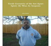 John Martin Torah Gematria of the Set-Apart Spirit: Be Wise As Serpents John Martin Multicolor
