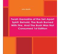 John Martin Torah Gematria of the Set-Apart Spirit: Behold, The Bush Burned John Martin Multicolor