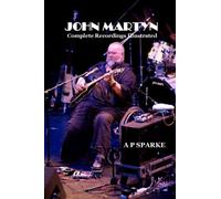 John Martyn: Complete recordings Illustrated: 8 (Essential Discographies)