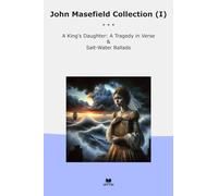 John Masefield Collection (I): King Daughter Tragedy Verse Salt Water Ballads (Top Classics)