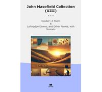 John Masefield Collection (XIII): Dauber Poem Lollingdon Downs Other Poems Sonnets (Top Classics)