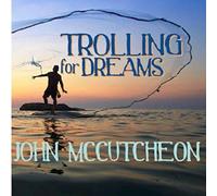 John McCutcheon - Trolling for Dreams