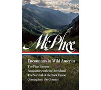 John McPhee: Encounters in Wild America (Loa #398): The Pine Barrens / Encounters with the Archdruid / The Survival of the Bark Canoe / Coming Into the Country