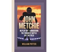 JOHN METCHIE: No Play Off - Conquering the Toughest Battle Off the Field