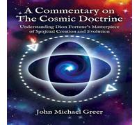John Michael Greer A Commentary on 'The Cosmic Doctrine' : Understanding Dion John Michael Greer Multicolor