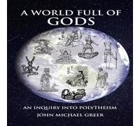 John Michael Greer A World Full of Gods : An Inquiry into Polytheism - Revised and John Michael Greer Multicolor