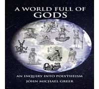 John Michael Greer A World Full of Gods Paperback Book John Michael Greer Multicolor