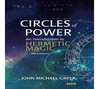 John Michael Greer Circles of Power : An Introduction to Hermetic Magic: Third John Michael Greer Multicolor
