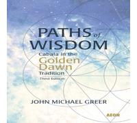 John Michael Greer Paths of Wisdom : Cabala in the Golden Dawn Tradition: Third John Michael Greer Multicolor