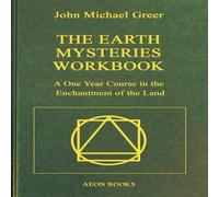 John Michael Greer The Earth Mysteries Workbook : A One Year Course in the in White John Michael Greer White
