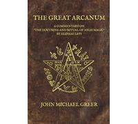John Michael Greer The Great Arcanum : A Commentary on 'The Doctrine & Ritual of John Michael Greer Multicolor