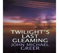 John Michael Greer Twilight's Last Gleaming : Updated Edition Paperback Book John Michael Greer Multicolor